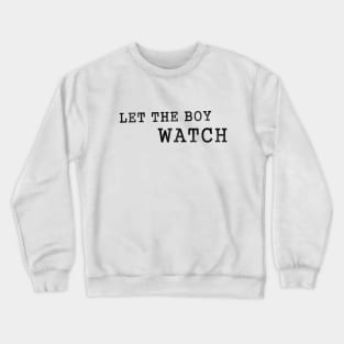 Let the boy watch L Crewneck Sweatshirt